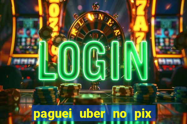 paguei uber no pix e nao achou motorista